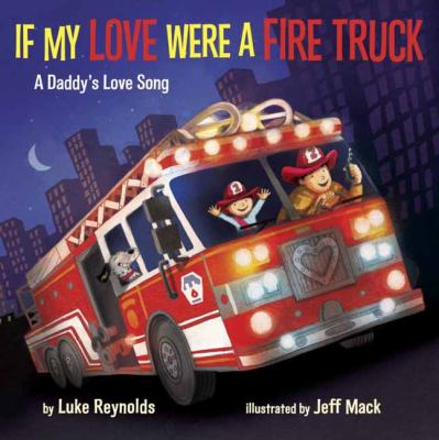 If my love were a fire truck : a daddy's love song cover image