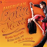 American Latin music: rumba rhythms, bossa nova, and the salsa sound cover image cdn