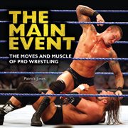 The main event: the moves and muscle of pro wrestling cover image cdn