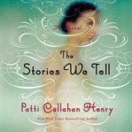 The stories we tell: a novel cover image cdn