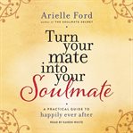Turn your mate into your soulmate: a practical guide to happily ever after cover image cdn