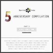 Spring tube 5th anniversary compilation, pt. 3 (compiled and mixed by stephen j. kroos) cover image cdn