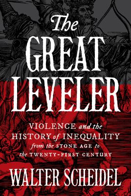 The great leveler : violence and the history of inequality from the Stone Age to the twenty-first century cover image
