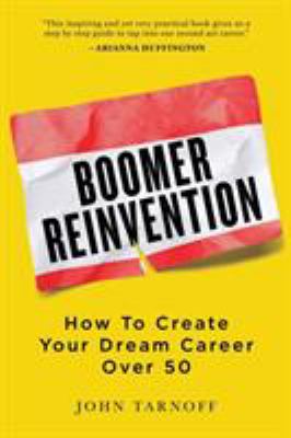 Boomer reinvention : how to create your dream career over 50 cover image