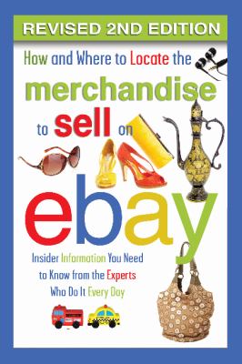How and where to locate the merchandise to sell on eBay : insider information you need to know from the experts who do it every day cover image