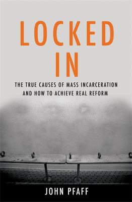 Locked in : the true causes of mass incarceration--and how to achieve real reform cover image