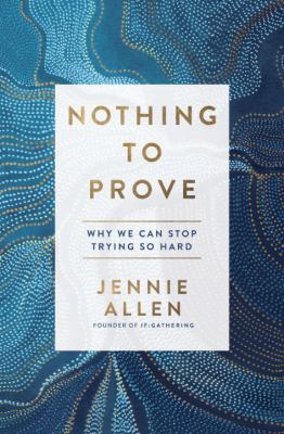 Nothing to prove : why we can stop trying so hard cover image