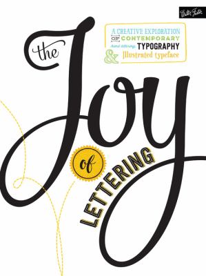 The joy of lettering : a creative exploration of contemporary hand lettering, typography & illustrated typeface / Gabri Joy Kirkendall ; Jaclyn Escalera cover image