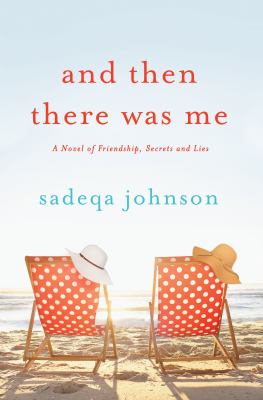 And then there was me : a novel of friendship, secrets and lies  cover image cdn