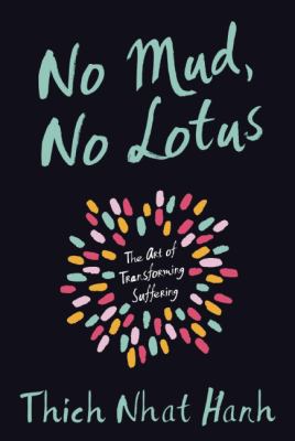 No mud, no lotus : the art of transforming suffering cover image
