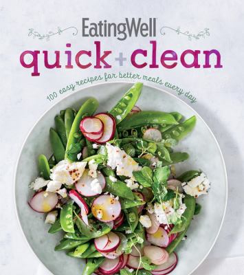 EatingWell quick + clean : 100 easy recipes for better meals every day cover image