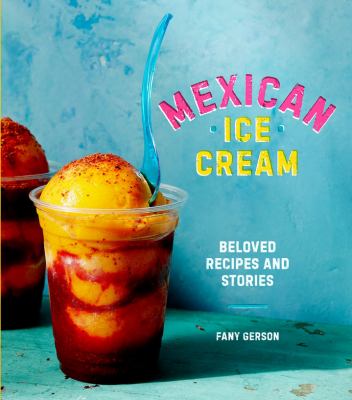 Mexican ice cream : beloved recipes and stories cover image