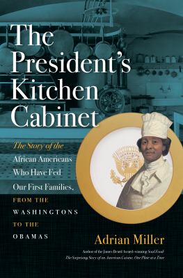 The President's kitchen cabinet : the story of the African Americans who have fed our First Families, from the Washingtons to the Obamas cover image