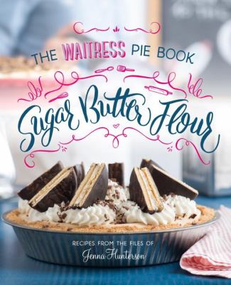 Sugar, butter, flour : the waitress pie book cover image