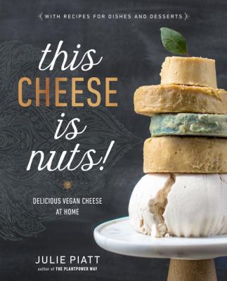 This cheese is nuts! : delicious vegan cheese at home cover image