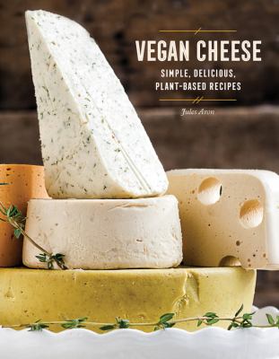 Vegan cheese : simple, delicious plant-based recipes cover image
