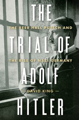 The trial of Adolf Hitler : the Beer Hall Putsch and the rise of Nazi Germany  cover image cdn