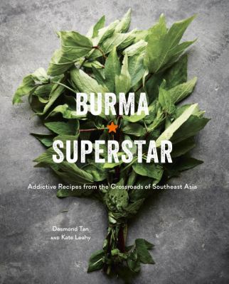 Burma Superstar : addictive recipes from the crossroads of Southeast Asia cover image