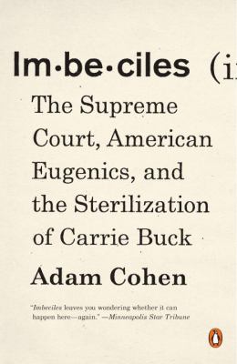 Imbeciles : the Supreme Court, American eugenics, and the sterilization of Carrie Buck cover image