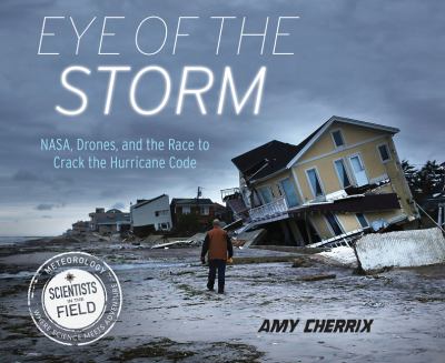 Eye of the storm : NASA, drones, and the race to crack the hurricane code cover image
