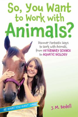 So, you want to work with animals? : discover fantastic ways to work with animals, from veterinary science to aquatic biology cover image