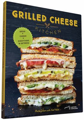 Grilled cheese kitchen : bread + cheese + everything in between cover image