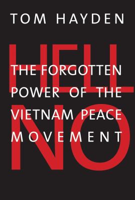 Hell no : the forgotten power of the Vietnam peace movement cover image