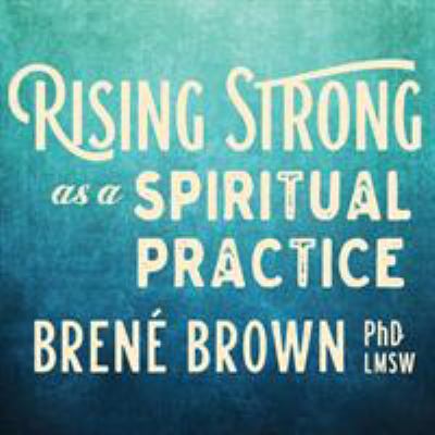 Rising strong as a spiritual practice cover image