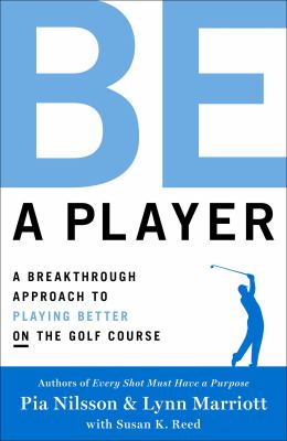 Be a player : a breakthrough approach to playing better on the golf course cover image