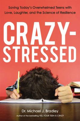 Crazy-stressed : saving today's overwhelmed teens with love, laughter, and the science of resilience  cover image cdn