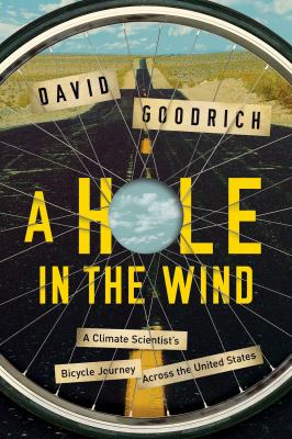 A hole in the wind : a climate scientist's bicycle journey across the United States cover image