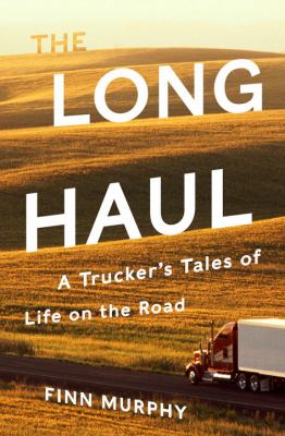 The long haul : a trucker's tales of life on the road cover image