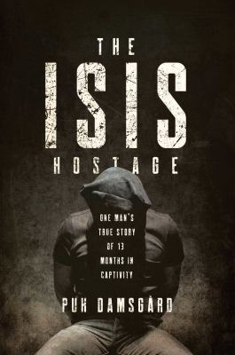 The ISIS hostage : one man's true story of 13 months in captivity  cover image cdn