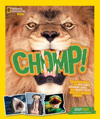Chomp! : fierce facts about the bit force, crushing jaws, and mighty teeth of Earth's champion chewers cover image