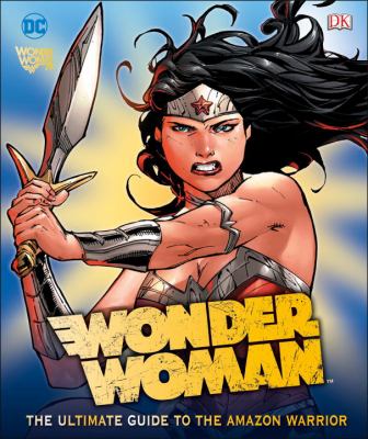 Wonder Woman : the ultimate guide to the Amazon warrior cover image