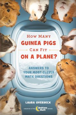 How many guinea pigs can fit on a plane? : answers to your most clever math questions cover image