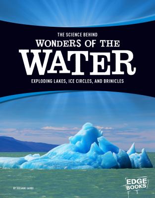 The science behind wonders of the water : exploding lakes, ice circles, and brinicles cover image