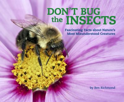 Don't bug the insects : fascinating facts about nature's most misunderstood creatures cover image