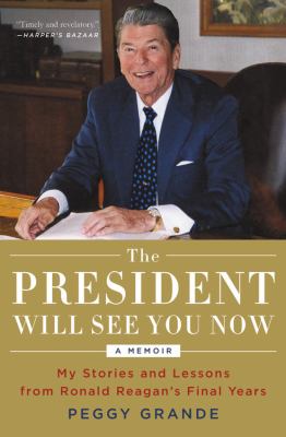 The President will see you now my stories and lessons from Ronald Reagan's final years cover image