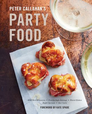 Peter Callahan's party food : mini hors d'oeuvres, family-style settings, plated dishes, buffet spreads, bar carts  cover image cdn