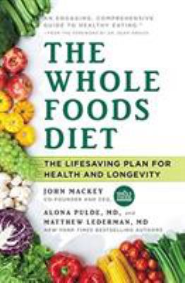 The whole foods diet : the lifesaving plan for health and longevity cover image