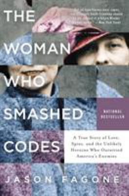 The woman who smashed codes : a true story of love, spies, and the unlikely heroine who outwitted America's enemies  cover image cdn
