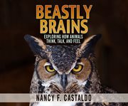 Beastly brains: exploring how animals think, talk, and feel cover image cdn