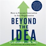 Beyond the idea: how to execute innovation in any organization cover image cdn