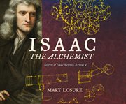 Isaac the alchemist: secrets of Isaac Newton, reveal'd cover image cdn