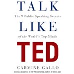 Talk like TED: the 9 public speaking secrets of the world's top minds cover image cdn