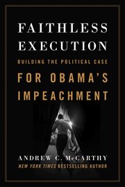 Faithless execution: building the political case for Obama's impeachment cover image cdn