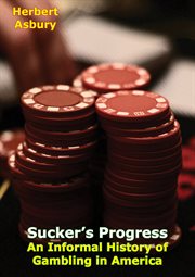 Sucker's progress: an informal history of gambling in America from the colonies to Canfield cover image cdn