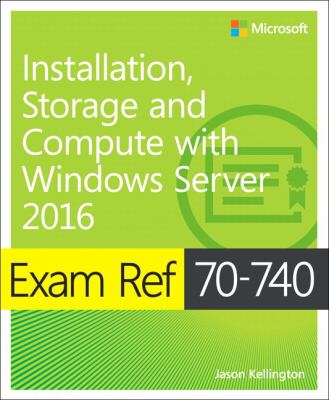 Exam ref 70-740 installation, storage and compute with Windows Server 2016 cover image