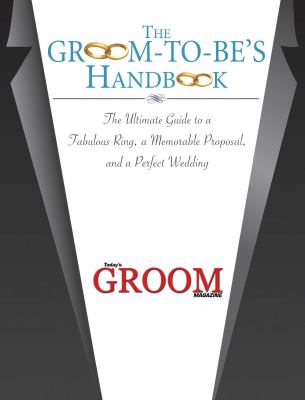 The groom to be's handbook : the ultimate guide to a fabulous ring, a memorable proposal, and the perfect wedding cover image